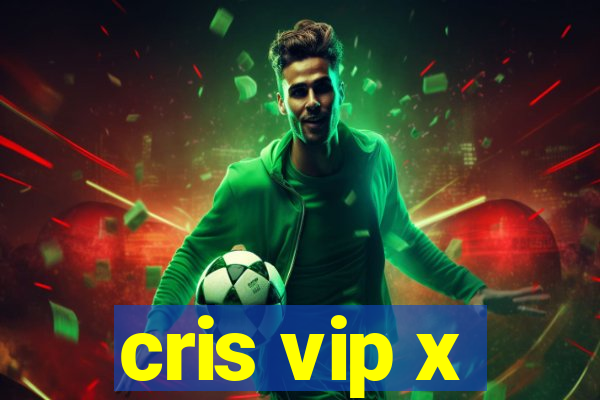 cris vip x